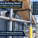 Why Temporary Changes to Your Premises Can Create Permanent CCTV Blind Spots