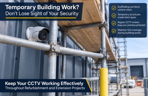 Why Temporary Changes to Your Premises Can Create Permanent CCTV Blind Spots